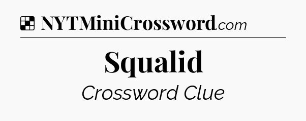 Solution: Squalid - NYT Crossword