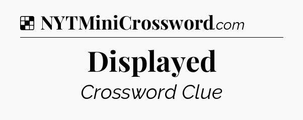Solution: Displayed - NYT Crossword
