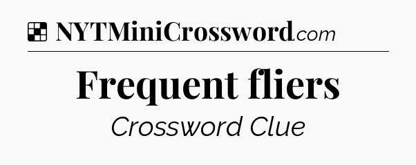 Solution: Frequent fliers - NYT Crossword