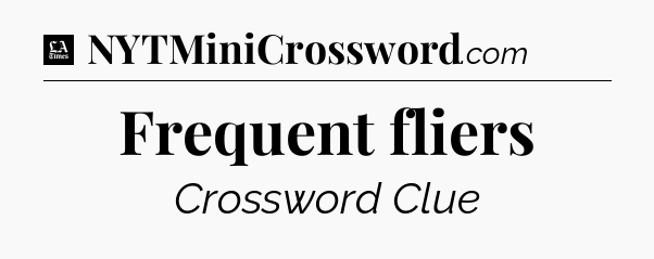 Frequent fliers - LA Times Crossword