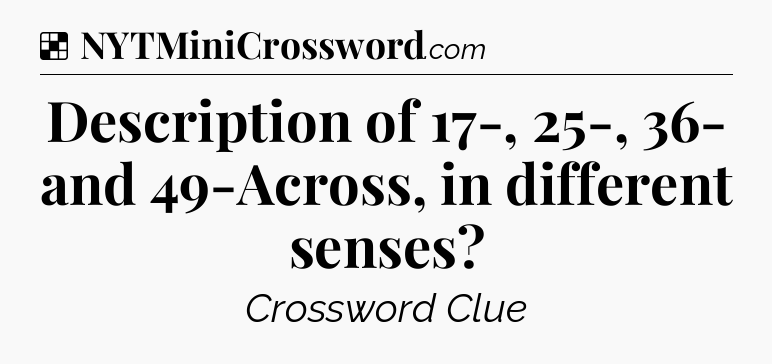 Solution: Description of 17-, 25-, 36- and 49-Across, in different senses - NYT Crossword