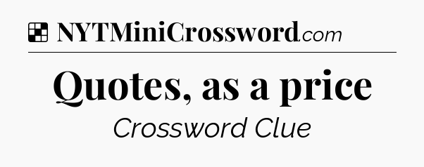 Solution: Quotes, as a price - NYT Crossword