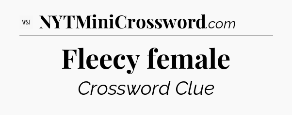 Fleecy female - WSJ Crossword