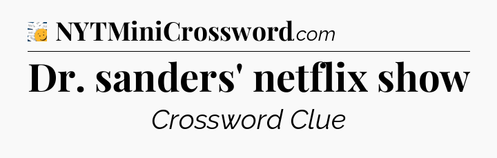 Dr. sanders' netflix show - 7 Little Words