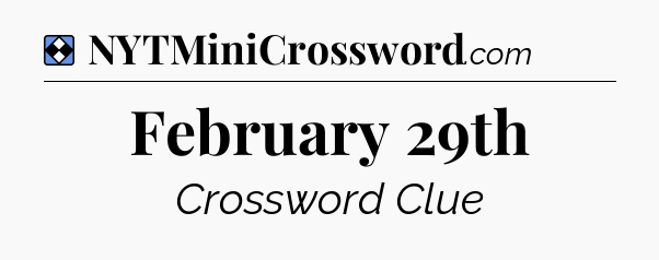 Solution: February 29th - NYT Mini Crossword