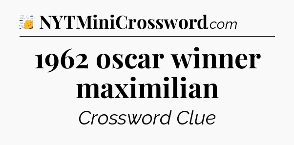 1962 oscar winner maximilian - 7 Little Words