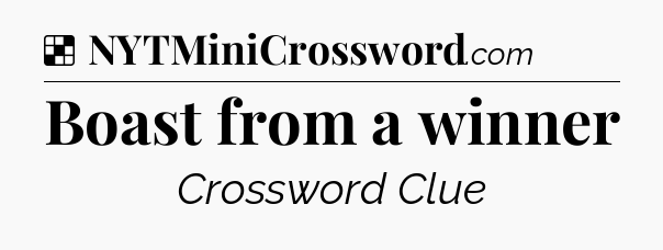 Solution: Boast from a winner - NYT Crossword