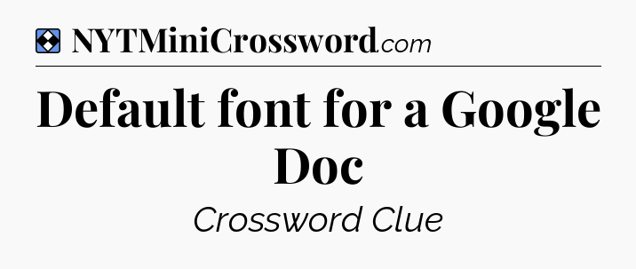 Solution: Default font for a Google Doc - NYT Mini Crossword