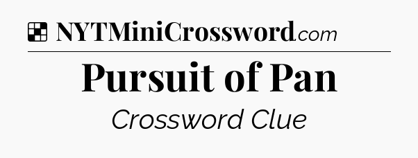 Solution: Pursuit of Pan - NYT Crossword