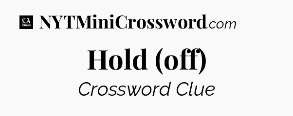 Hold (off) - LA Times Crossword