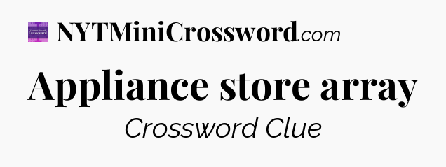 Appliance store array - Thomas Joseph Crossword
