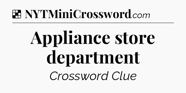 Solution: Appliance store department - NYT Crossword