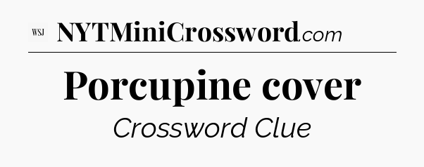 Porcupine cover - WSJ Crossword