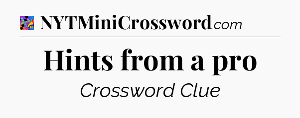 Hints from a pro Crossword Clue