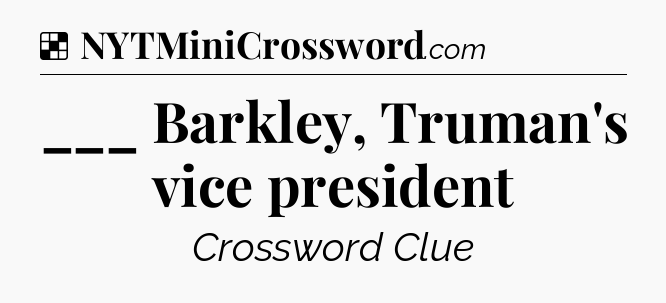 Solution: ___ Barkley, Truman's vice president - NYT Crossword