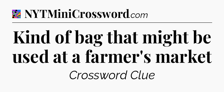 Kind of bag that might be used at a farmer's market Crossword Clue