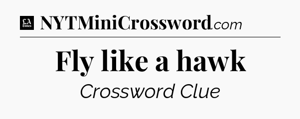 Fly like a hawk - LA Times Crossword