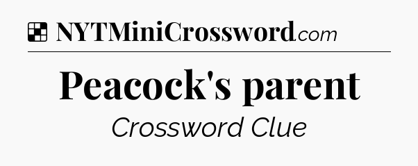 Solution: Peacock's parent - NYT Crossword