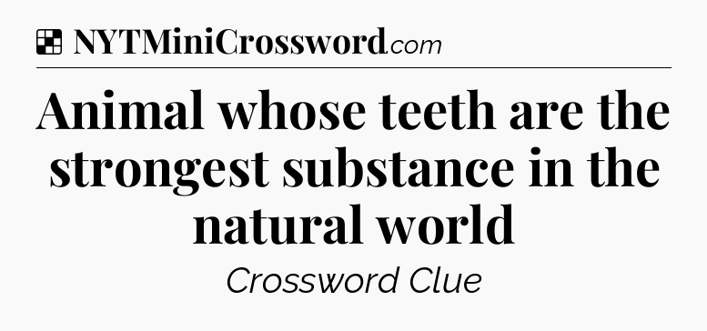 Solution: Animal whose teeth are the strongest substance in the natural world - NYT Crossword