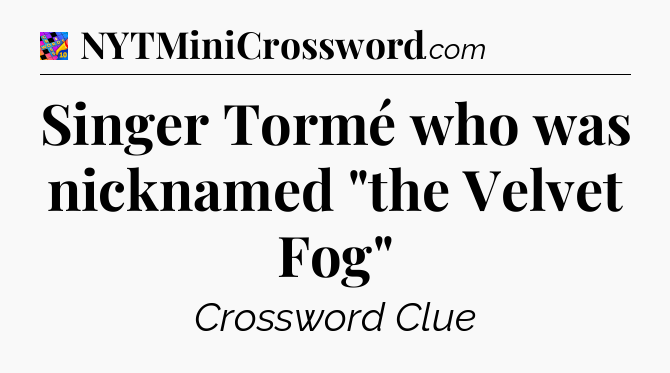 Singer Tormé who was nicknamed 