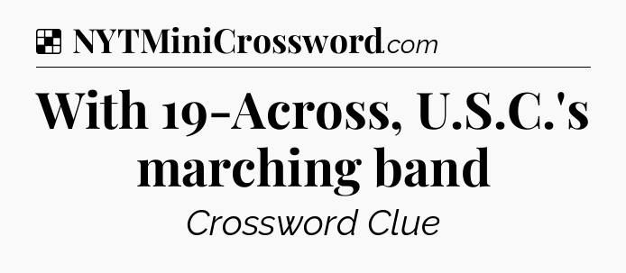 Solution: With 19-Across, U.S.C.'s marching band - NYT Crossword