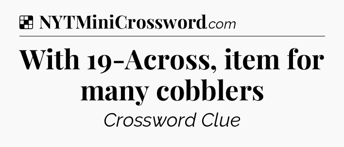 Solution: With 19-Across, item for many cobblers - NYT Crossword