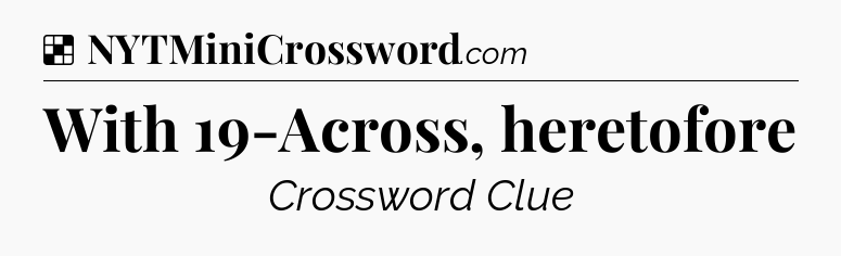 Solution: With 19-Across, heretofore - NYT Crossword