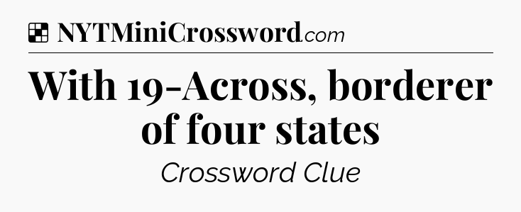 Solution: With 19-Across, borderer of four states - NYT Crossword