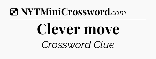 Solution: Clever move - NYT Crossword