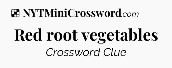 Solution: Red root vegetables - NYT Crossword