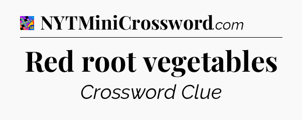 Red root vegetables Crossword Clue
