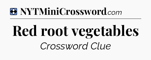 Solution: Red root vegetables - NYT Mini Crossword