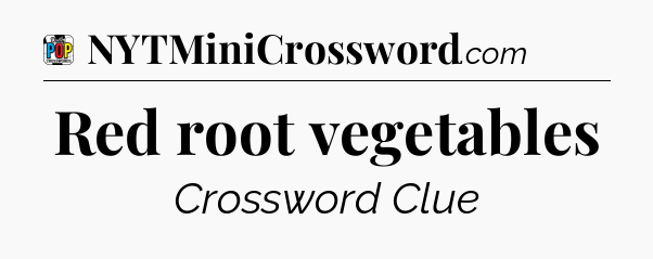 Red root vegetables Crossword Clue