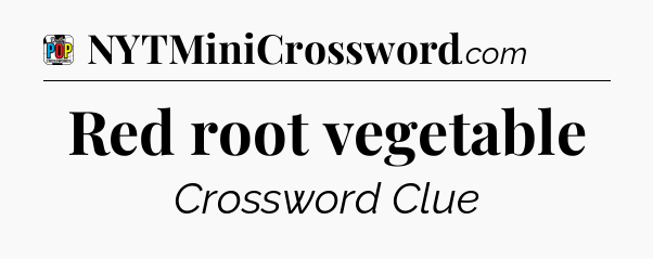 Red root vegetable Crossword Clue