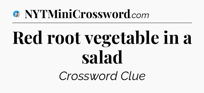 Red root vegetable in a salad Crossword Clue