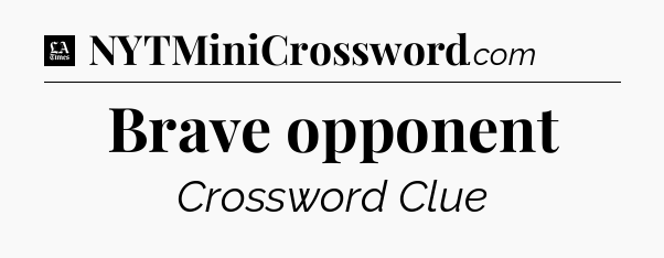 Brave opponent - LA Times Crossword
