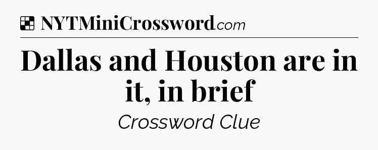 Solution: Dallas and Houston are in it, in brief - NYT Crossword