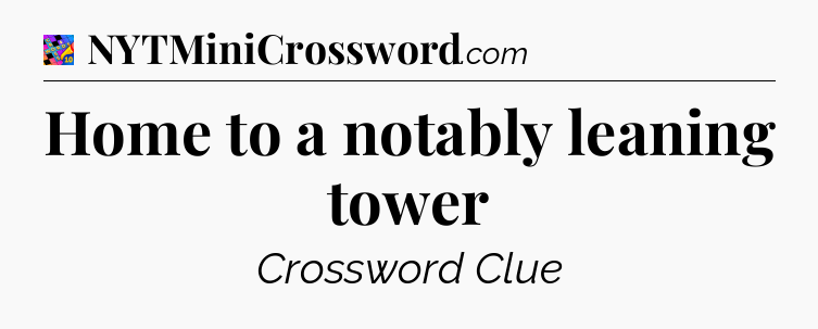 Home to a notably leaning tower Crossword Clue