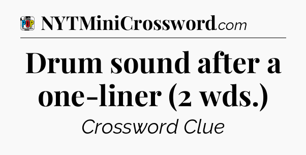 Drum sound after a one-liner (2 wds.) Crossword Clue