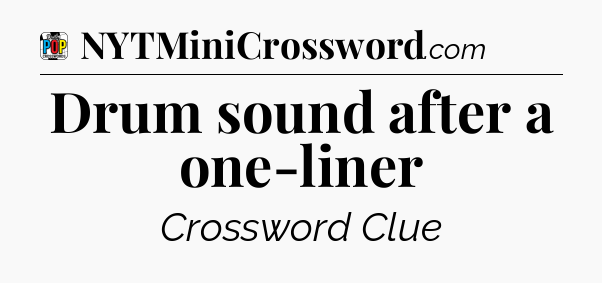 Drum sound after a one-liner Crossword Clue