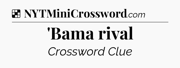 Solution: 'Bama rival - NYT Crossword