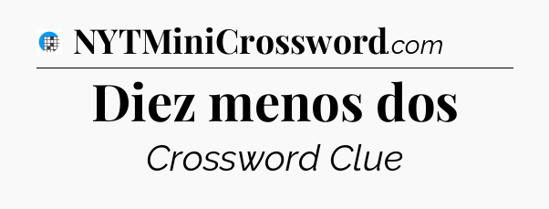 Diez menos dos Crossword Clue