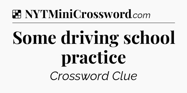 Solution: Some driving school practice - NYT Crossword
