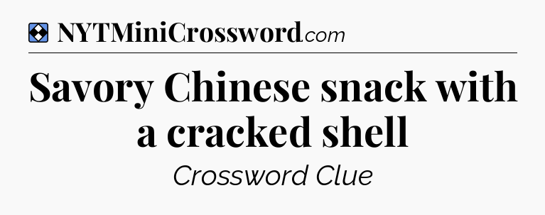 Solution: Savory Chinese snack with a cracked shell - NYT Mini Crossword