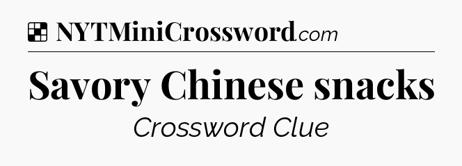 Solution: Savory Chinese snacks - NYT Crossword