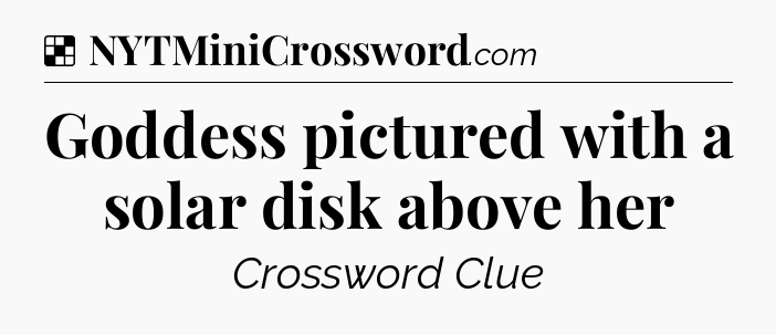 Solution: Goddess pictured with a solar disk above her - NYT Crossword