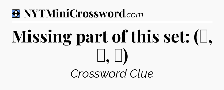 Solution: Missing part of this set: (♠, ♣, ♦) - NYT Mini Crossword