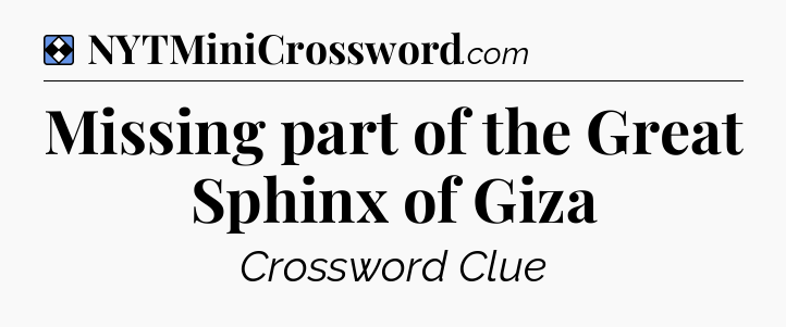 Solution: Missing part of the Great Sphinx of Giza - NYT Mini Crossword