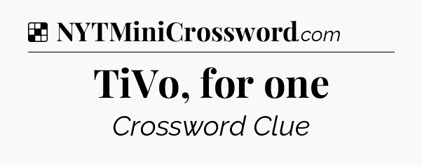 Solution: TiVo, for one - NYT Crossword