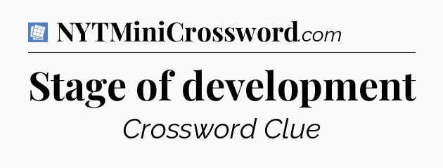 Stage of development Puzzle Page Crossword Clue